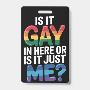 Badge Est-ce gay ici ou est-ce juste moi drôle LGBTQ