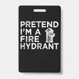 Badge Fais semblant que je suis une borne d'incendie   C
