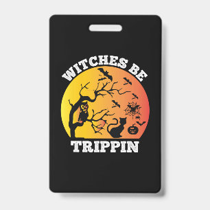Badge Halloween Witches Be Trippin Birthday