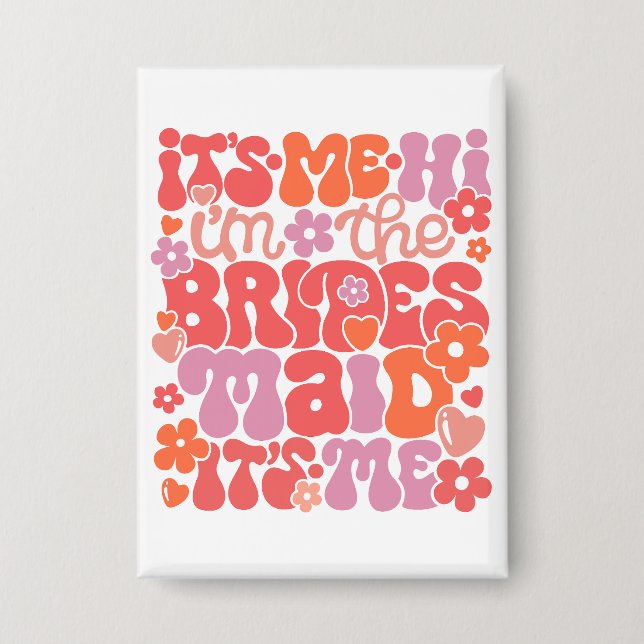 Badge Hi It's Me The Bridesmaid Gift Button (Recto)