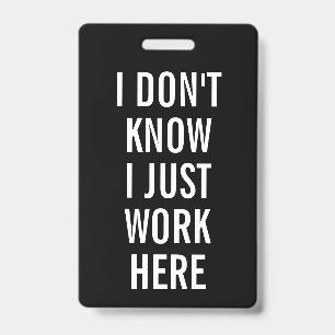 Badge Humour sarcastique je ne sais pas je travaille jus