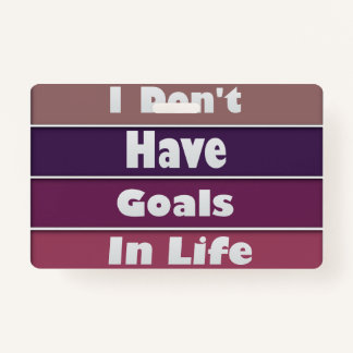 Badge je n'ai pas d'objectifs dans la vie