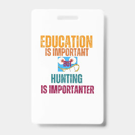 Badge l'éducation est importante mais la chasse est plus