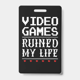 Badge Les jeux vidéo ont ruiné ma vie