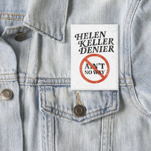 Badge Mème vintage Helen Keller Denier Ain't No Way