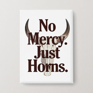 Badge No Mercy Just Horns Longhorn Skull Brutal Bull