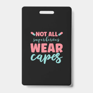 Badge Nurse Gift Not All Superheroes Wear Capes