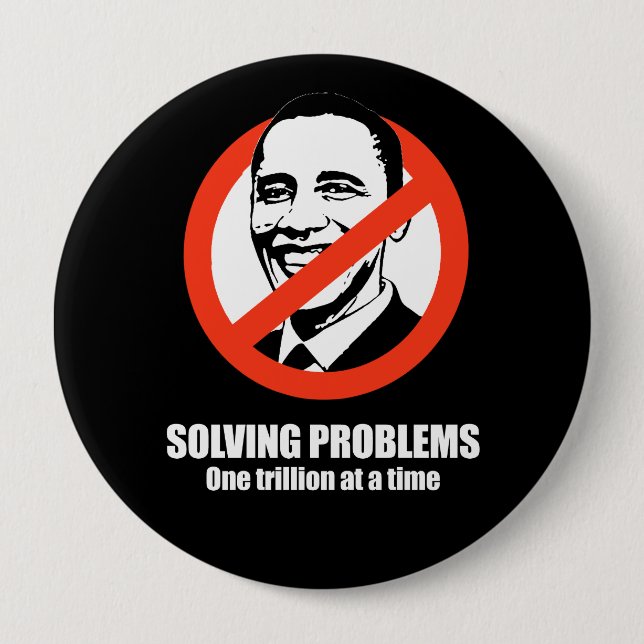 Badge Rond 10 Cm Anti-Obama - solution des problèmes, un trillion à (Devant)