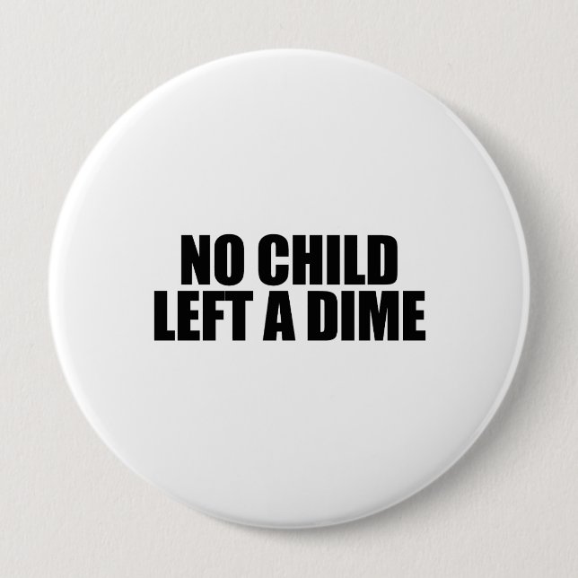 Badge Rond 10 Cm Aucun enfant n'a laissé un dixième de dollar (Devant)