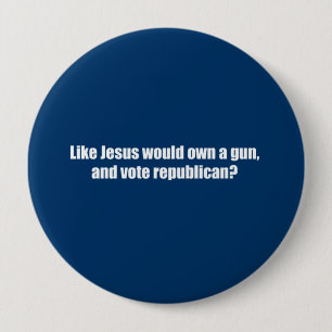 Badge Rond 10 Cm Comme Jésus voterait le républicain