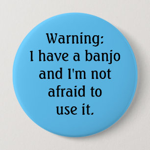 Badge Rond 10 Cm Drôle - avertissant : J'ai un banjo…