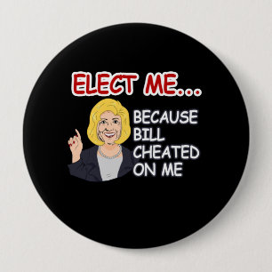 Badge Rond 10 Cm Élisez Hillary - puisque Bill a triché sur moi - -