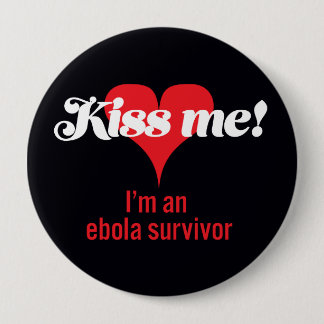 Badge Rond 10 Cm Embrassez-moi ! Je suis un survivant d'ebola
