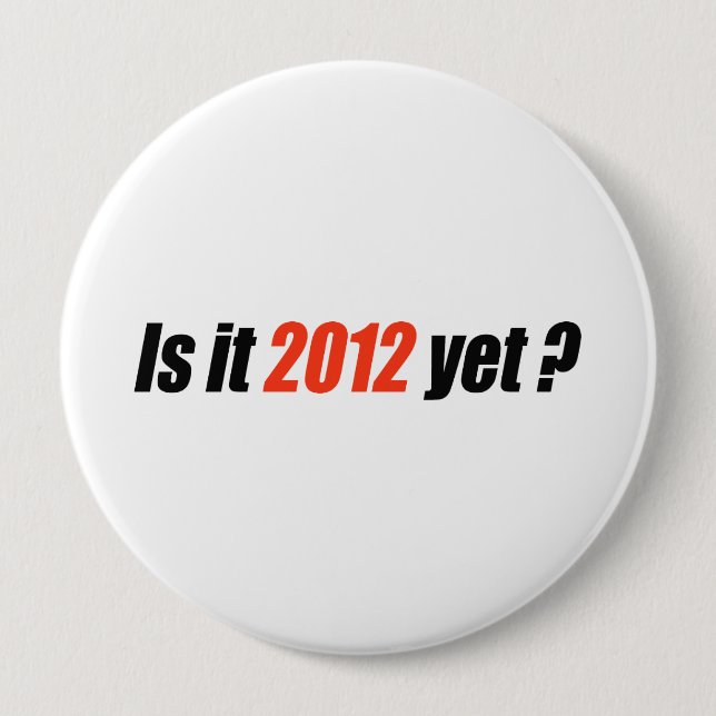 Badge Rond 10 Cm Est-ce 2012 déjà ? (Devant)