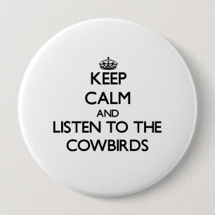 Badge Rond 10 Cm Gardez le calme et écoutez les Cowbirds