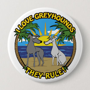 BADGE ROND 10 CM I LOVE GREYHOUNDS THEY RULE