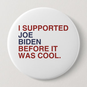 BADGE ROND 10 CM J'AI SOUTENU JOE BIDEN AVANT QU'IL NE SOIT COOL -.