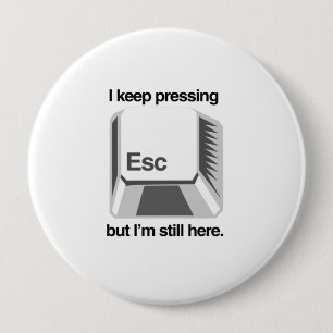 Badge Rond 10 Cm Je continue à appuyer sur esc