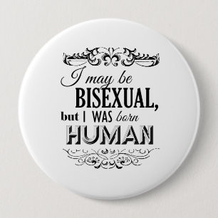 BADGE ROND 10 CM JE PEUX ÊTRE BISEXUEL MAIS J'ÉTAIS HUMAIN NÉ