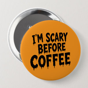 Badge Rond 10 Cm Je Suis Effrayant Avant le Café Drôle d'Halloween
