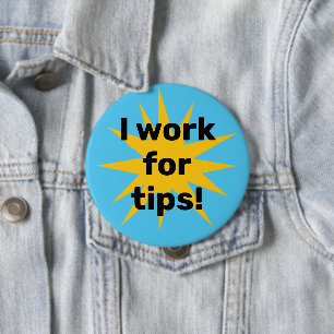 Badge Rond 10 Cm Je travaille pour les pourboires ! Starburst
