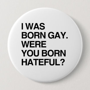 BADGE ROND 10 CM J'ÉTAIS HOMOSEXUEL NÉ. ÉTIEZ VOUS DÉTESTABLE