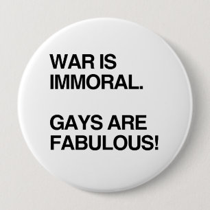 BADGE ROND 10 CM LA GUERRE EST IMMORALE. LES HOMOSEXUELS SONT