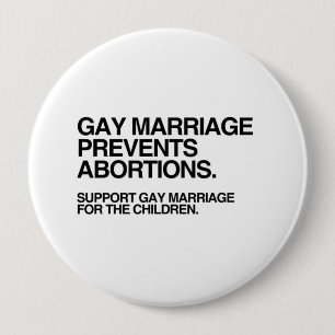 BADGE ROND 10 CM LE MARIAGE GAY EMPÊCHE L'AVORTEMENT
