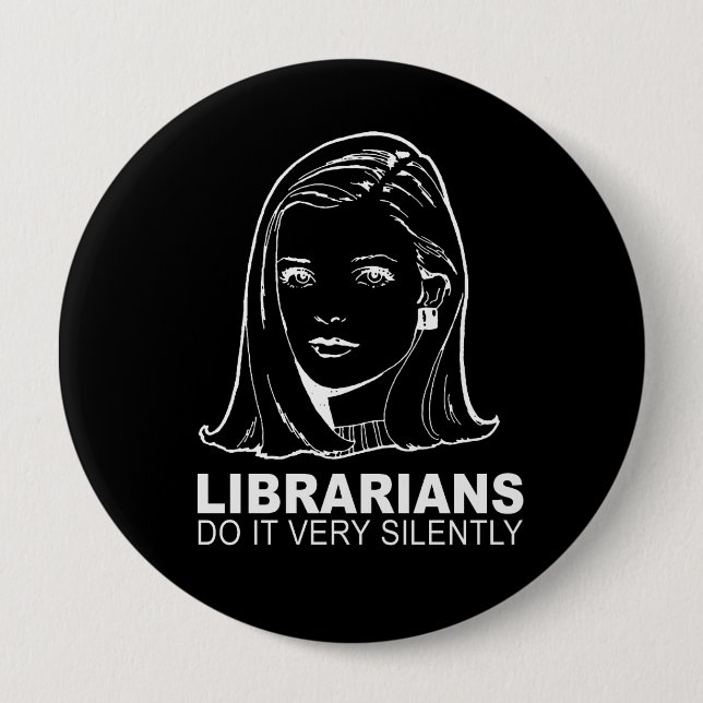 Badge Rond 10 Cm les bibliothécaires le font très silencieusement (Devant)