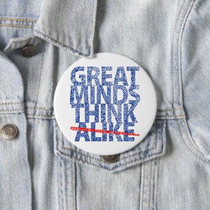 Badge Rond 10 Cm Les grands esprits pensent comme