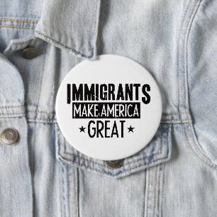 Badge Rond 10 Cm Les immigrés rendent l'Amérique grande