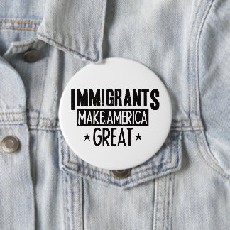 Badge Rond 10 Cm Les immigrés rendent l'Amérique grande
