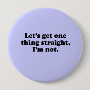 Badge Rond 10 Cm OBTENONS UNE CHOSE DROITE. Je ne suis pas