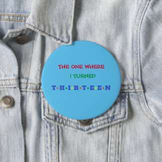 Badge Rond 10 Cm Où j'ai tourné TREIZE Ados Anniversaire