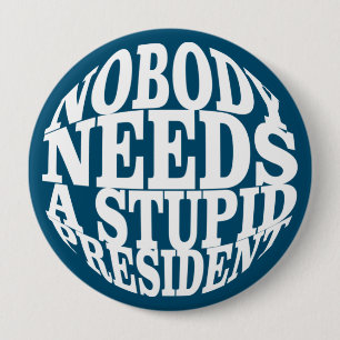 Badge Rond 10 Cm Personne n'a besoin d'un président stupide
