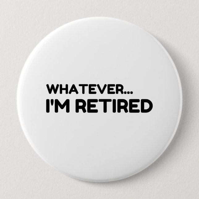 Badge Rond 10 Cm Peu importe... Je suis retraité (Devant)