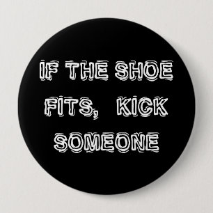 Badge Rond 10 Cm Si la chaussure s'adapte, donnez un coup de pied