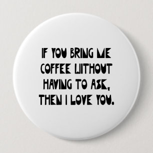 Badge Rond 10 Cm Si vous m'apportez le café