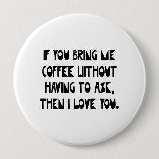Badge Rond 10 Cm Si vous m'apportez le café