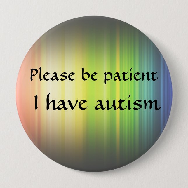 Badge Rond 10 Cm Veuillez être patient : J'ai l'autisme (Devant)