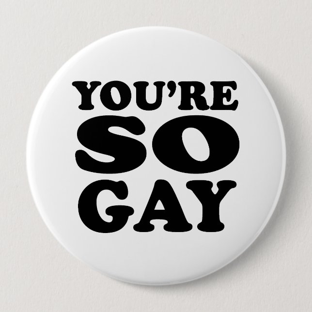 Badge Rond 10 Cm Vous êtes si gay (Devant)