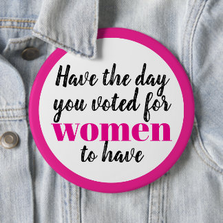 Badge Rond 15,2 Cm Ayez le jour que vous avez voté pour que les femme
