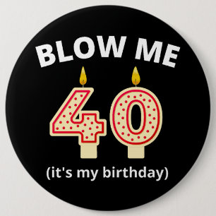Badge Rond 15,2 Cm Blow Me 40e anniversaire