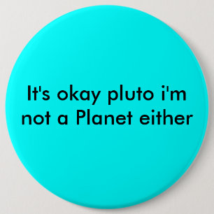 Badge Rond 15,2 Cm C'est Pluton correct que je ne suis pas une