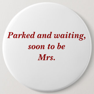 Badge Rond 15,2 Cm Garé et attendant, pour être bientôt Mme