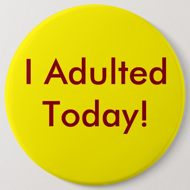 Badge Rond 15,2 Cm I Adulted se boutonnent aujourd'hui (Devant)