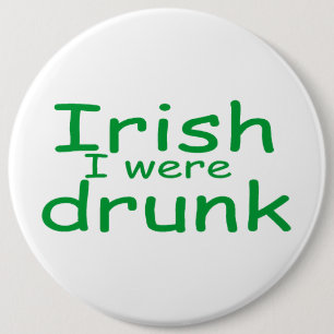 Badge Rond 15,2 Cm Irlandais j'étais ivre