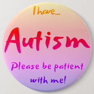 Badge Rond 15,2 Cm "J'ai AUTISME..." Sensibilisation sur l'autisme