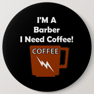 Badge Rond 15,2 Cm Je suis un coiffeur, j'ai besoin de café !