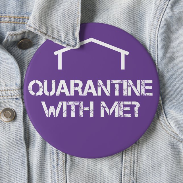 Badge Rond 15,2 Cm La quarantaine avec moi ? (En situation)